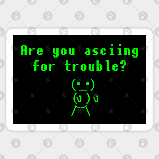 Are You ASCIING For Trouble? Sticker by jplanet